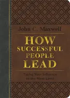 Cum conduc oamenii de succes: Influența ta la nivelul următor - How Successful People Lead: Taking Your Influence to the Next Level