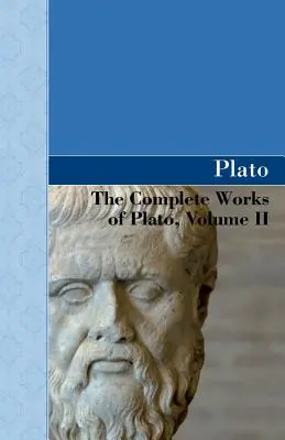 Operele complete ale lui Platon, volumul II - The Complete Works of Plato, Volume II