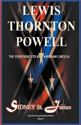 Lewis Thornton Powell - Conspirația pentru uciderea lui Abraham Lincoln - Lewis Thornton Powell - The Conspiracy to Kill Abraham Lincoln