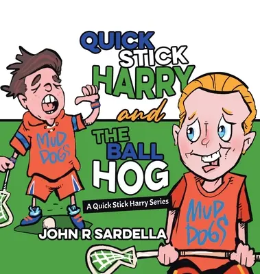 Quick Stick Harry and the Ball Hog: O serie Quick Stick Harry - Quick Stick Harry and the Ball Hog: A Quick Stick Harry Series
