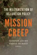 Mission Creep: Militarizarea politicii noastre externe? - Mission Creep: The Militarization of Us Foreign Policy?
