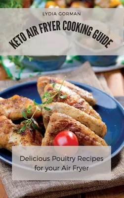 Ghid de gătit Keto Air Fryer: Rețete delicioase cu carne de pasăre pentru Air Fryer-ul tău - Keto Air Fryer Cooking Guide: Delicious Poultry Recipes for your Air Fryer