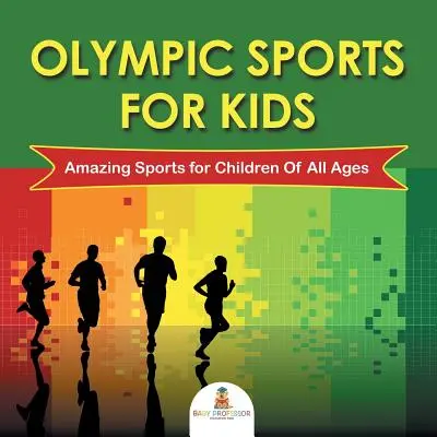 Sporturi olimpice pentru copii: Sporturi uimitoare pentru copii de toate vârstele - Olympic Sports For Kids: Amazing Sports for Children Of All Ages