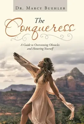 The Conqueress: A Guide to Overcoming Obstacles and Honoring Yourself (Un ghid pentru depășirea obstacolelor și onorarea propriei persoane) - The Conqueress: A Guide to Overcoming Obstacles and Honoring Yourself