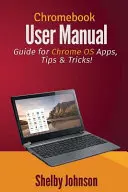 Manual de utilizare Chromebook: Ghid pentru aplicații Chrome OS, sfaturi și trucuri! - Chromebook User Manual: Guide for Chrome OS Apps, Tips & Tricks!