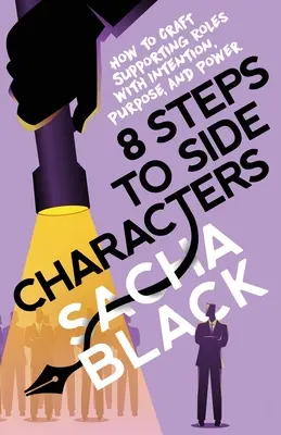8 Steps to Side Characters: Cum să creați roluri secundare cu intenție, scop și putere - 8 Steps to Side Characters: How to Craft Supporting Roles with Intention, Purpose, and Power