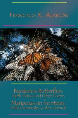 Fluturi fără frontiere: Haikus terestre și alte poeme / Mariposas Sin Fronteras: Haikus Terrenales Y Otros Poemas - Borderless Butterflies: Earth Haikus and Other Poems / Mariposas Sin Fronteras: Haikus Terrenales Y Otros Poemas