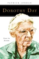 Dorothy Day: Dragostea în acțiune - Dorothy Day: Love in Action