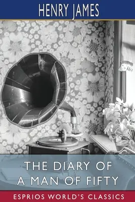 Jurnalul unui bărbat de cincizeci de ani (Esprios Classics) - The Diary of a Man of Fifty (Esprios Classics)