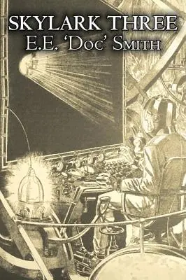 Skylark Three de E. E. 'Doc' Smith, Științifico-fantastic, Aventură, Operă spațială - Skylark Three by E. E. 'Doc' Smith, Science Fiction, Adventure, Space Opera