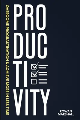 Productivitate: Învingeți procrastinarea și realizați mai multe în mai puțin timp - Productivity: Overcome Procrastination & Achieve More in Less Time