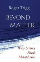 Dincolo de materie: De ce știința are nevoie de metafizică - Beyond Matter: Why Science Needs Metaphysics