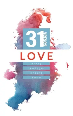 Dragoste: 31 de versuri pe care fiecare adolescent ar trebui să le știe - Love: 31 Verses Every Teenager Should Know