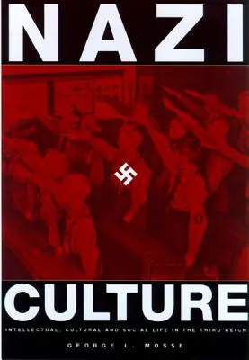 Cultura nazistă: Viața intelectuală, culturală și socială în cel de-al Treilea Reich - Nazi Culture: Intellectual, Cultural and Social Life in the Third Reich