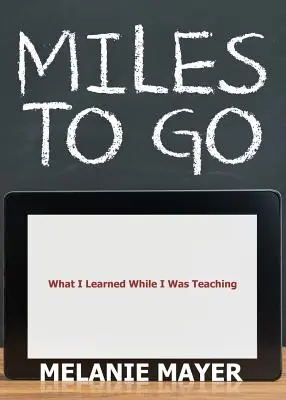 Miles to Go: What I Learned While I Was Teaching
