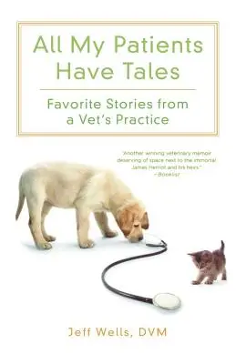 Toți pacienții mei au povești: Povești preferate din cabinetul unui veterinar - All My Patients Have Tales: Favorite Stories from a Vet's Practice