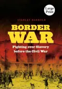 Războiul de frontieră: Lupta pentru sclavie înainte de Războiul Civil - Border War: Fighting over Slavery before the Civil War