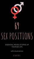 69 de poziții sexuale. Mișcări esențiale pentru a-ți condimenta viața sexuală (cu ilustrații). - 69 Sex Positions. Essential Moves to Spice Up Your Sex Life (with illustrations).