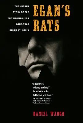 Șobolanii lui Egan: The Untold Story of the Prohibition-Era Gang That Ruled St. - Egan's Rats: The Untold Story of the Prohibition-Era Gang That Ruled St. Louis