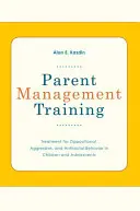 Antrenamentul de gestionare a părinților: Tratamentul comportamentului opozițional, agresiv și antisocial la copii și adolescenți - Parent Management Training: Treatment for Oppositional, Aggressive, and Antisocial Behavior in Children and Adolescents