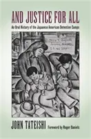 Și dreptate pentru toți: O istorie orală a lagărelor de detenție japonezo-americane - And Justice for All: An Oral History of the Japanese American Detention Camps