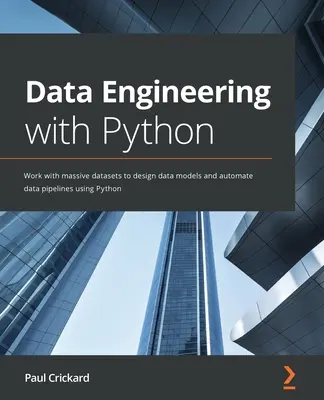 Ingineria datelor cu Python: Lucrați cu seturi masive de date pentru a proiecta modele de date și a automatiza conductele de date utilizând Python - Data Engineering with Python: Work with massive datasets to design data models and automate data pipelines using Python