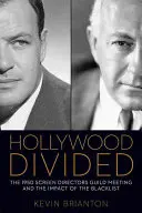 Hollywood divizat: Reuniunea Screen Directors Guild din 1950 și impactul listei negre - Hollywood Divided: The 1950 Screen Directors Guild Meeting and the Impact of the Blacklist