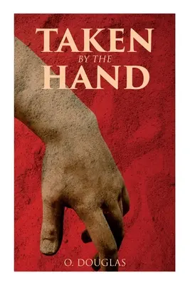 Luat de mână: Roman scoțian - Taken by the Hand: Scottish Novel