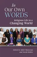 În propriile noastre cuvinte: Religious Life in a Changing World (Viața religioasă într-o lume în schimbare) - In Our Own Words: Religious Life in a Changing World