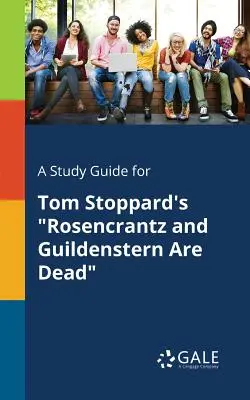 A Study Guide for Tom Stoppard's Rosencrantz and Guildenstern Are Dead