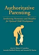 Parenting autoritar: Sintetizarea îngrijirii și disciplinei pentru o dezvoltare optimă a copilului - Authoritative Parenting: Synthesizing Nurturance and Discipline for Optimal Child Development