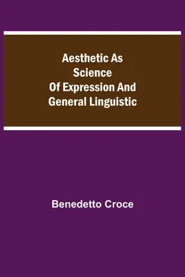 Estetica ca știință a expresiei și lingvistică generală - Aesthetic as Science of Expression and General Linguistic