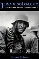 Frontsoldaten: Soldatul german în Al Doilea Război Mondial - Frontsoldaten: The German Soldier in World War II