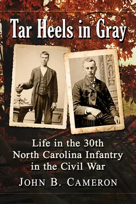 Tar Heels în gri: Viața în Infanteria 30 Carolina de Nord în Războiul Civil - Tar Heels in Gray: Life in the 30th North Carolina Infantry in the Civil War