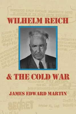 Wilhelm Reich și Războiul Rece: Povestea adevărată a modului în care o echipă de spioni comuniști, huligani guvernamentali și psihiatri bolnavi au distrus știința sexuală și co - Wilhelm Reich and the Cold War: The True Story of How a Communist Spy Team, Government Hoodlums and Sick Psychiatrists Destroyed Sexual Science and Co