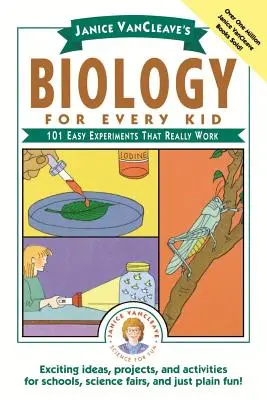 Janice Vancleave's Biology for Every Kid: 101 experimente ușoare care chiar funcționează - Janice Vancleave's Biology for Every Kid: 101 Easy Experiments That Really Work