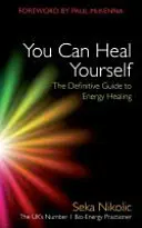 Te poți vindeca singur: The Definitive Guide to Energy Healing - You Can Heal Yourself: The Definitive Guide to Energy Healing