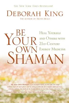 Fii propriul tău șaman: Vindecă-te pe tine însuți și pe alții cu medicina energetică a secolului XXI - Be Your Own Shaman: Heal Yourself and Others with 21st-Century Energy Medicine