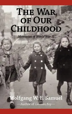 Războiul copilăriei noastre: Amintiri din al Doilea Război Mondial - The War of Our Childhood: Memories of World War II