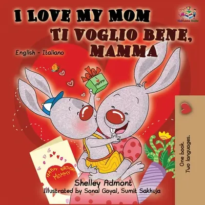 Îmi iubesc mama Ti voglio bene, mamma: English Italian Bilingual Book - I Love My Mom Ti voglio bene, mamma: English Italian Bilingual Book