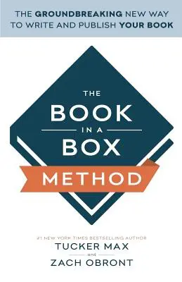 Metoda Book In A Box: Noua modalitate revoluționară de a-ți scrie și publica cartea - The Book In A Box Method: The Groundbreaking New Way to Write and Publish Your Book