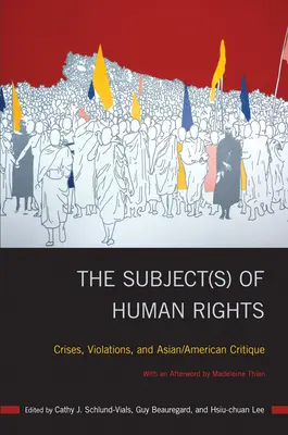 Subiectul(ii) drepturilor omului: Crize, încălcări și critică asiatică/americană - The Subject(s) of Human Rights: Crises, Violations, and Asian/American Critique