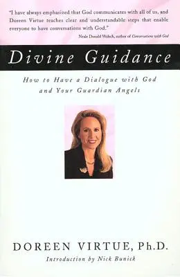 Îndrumare divină: Cum să ai un dialog cu Dumnezeu și cu îngerii tăi păzitori - Divine Guidance: How to Have a Dialogue with God and Your Guardian Angels