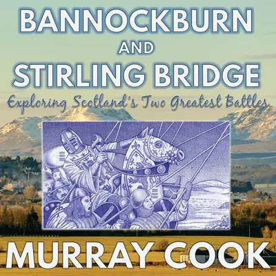 Bannockburn și Stirling Bridge: Explorarea celor mai mari două bătălii din Scoția - Bannockburn and Stirling Bridge: Exploring Scotland's Two Greatest Battles