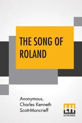 Cântecul lui Roland: An Old French Epic Tradus de Charles Kenneth Scott-Moncrieff - The Song Of Roland: An Old French Epic Translated By Charles Kenneth Scott-Moncrieff