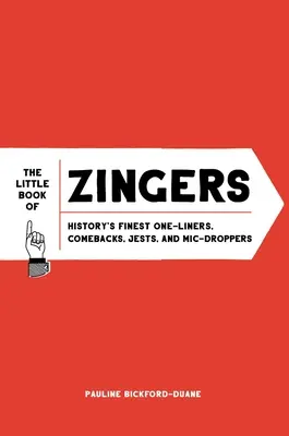The Little Book of Zingers: Cele mai bune replici, reveniri, glume și ironii ale istoriei - The Little Book of Zingers: History's Finest One-Liners, Comebacks, Jests, and MIC-Droppers