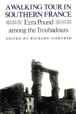 Un tur pe jos în sudul Franței: Ezra Pound printre trubaduri - A Walking Tour In Southern France: Ezra Pound Among the Troubadours