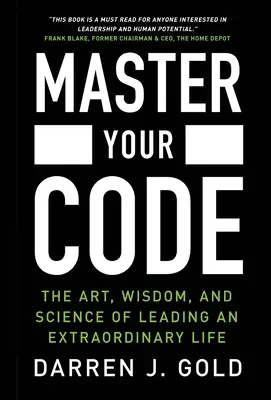 Stăpânește-ți codul: Arta, înțelepciunea și știința de a conduce o viață extraordinară - Master Your Code: The Art, Wisdom, and Science of Leading an Extraordinary Life