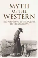 Mitul westernului: Noi perspective asupra narațiunii de frontieră de la Hollywood - Myth of the Western: New Perspectives on Hollywood's Frontier Narrative