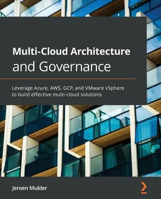 Arhitectură și guvernanță multi-cloud: Utilizați Azure, AWS, GCP și VMware vSphere pentru a crea soluții multi-cloud eficiente - Multi-Cloud Architecture and Governance: Leverage Azure, AWS, GCP, and VMware vSphere to build effective multi-cloud solutions